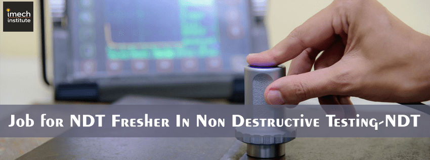 Job for NDT Fresher In Non Destructive Testing NDT